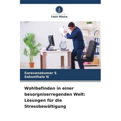 Wohlbefinden in einer besorgniserregenden Welt: Lösungen für die Stressbewältigung, Taschenbuch von Saravanakumar S.,Sakunthala N., Verlag Unser