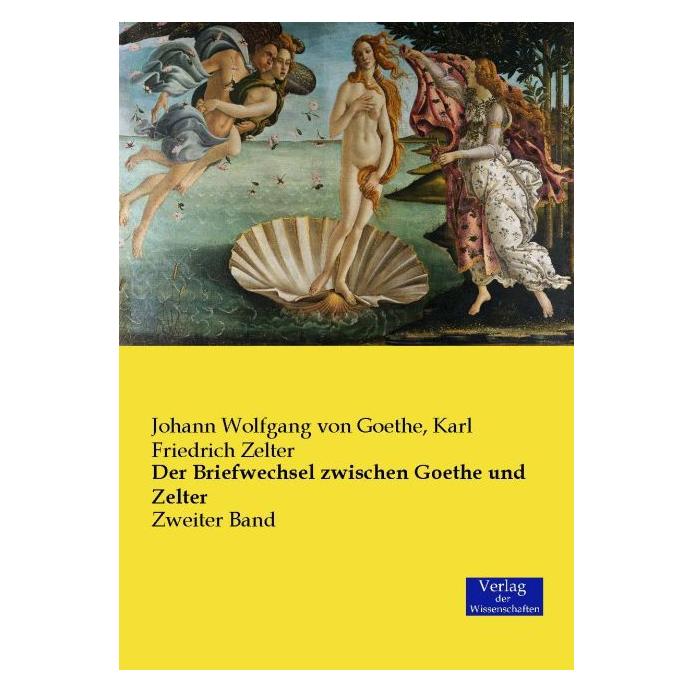 Verlag der Wissenschaften Der Briefwechsel zwischen Goethe und Zelter (Deutsch, Softcover, Johann Wolfgang von Goethe, Karl Friedrich Zelter) (55605471)