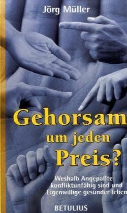Jörg Müller - Gehorsam - um jeden Preis?: Weshalb Angepaßte konfliktunfähig sind und Eigenwillige gesünder leben - Preis vom 13.10.2026 11:25:28 h