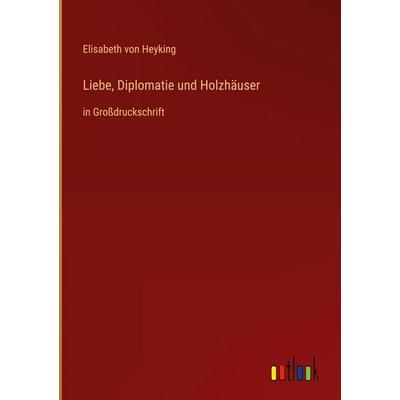 Liebe, Diplomatie und Holzhäuser, Gebundene Ausgabe von Elisabeth Heyking, Outlook, 978-3-368-38929-1