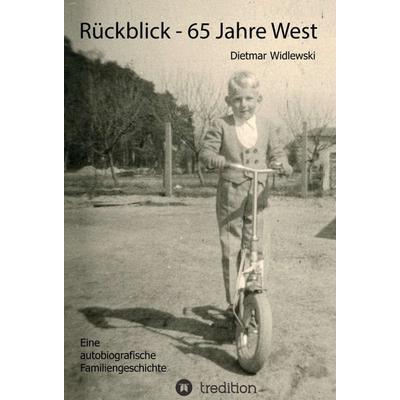 Rückblick - 65 Jahre West, Gebundene Ausgabe von Dietmar Widlewski, Tredition, 978-3-347-14134-6