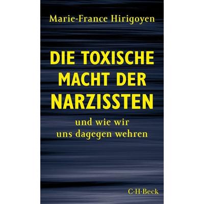 Die toxische Macht der Narzissten, Taschenbuch von Marie-France Hirigoyen, C.H. Beck, 978-3-406-75007-6