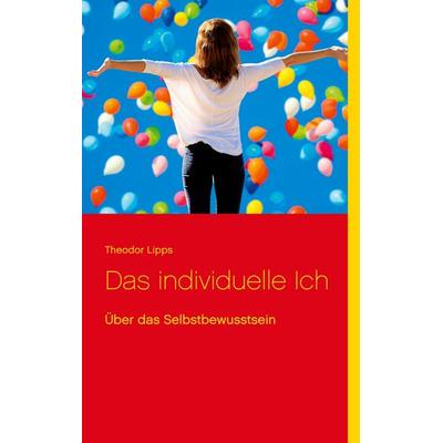 Das individuelle Ich, Taschenbuch von Theodor Lipps, BoD – Books on Demand, 978-3-7534-6125-0