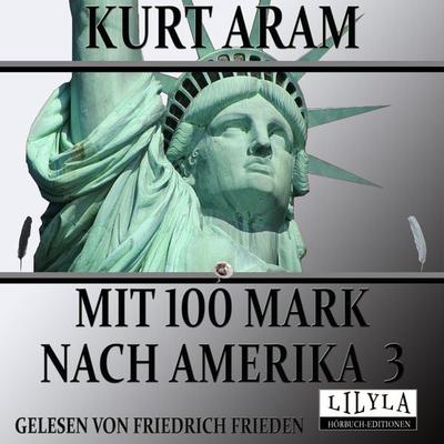 Mit 100 Mark nach Amerika 3 - Kurt Aram, Audio, 9783969788813