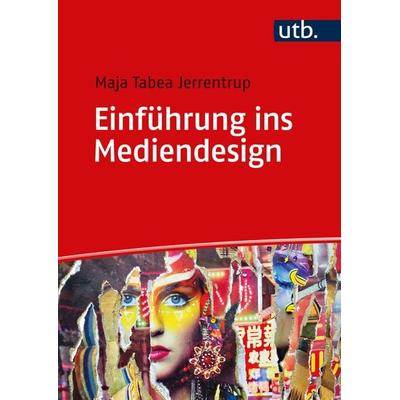 Einführung ins Mediendesign, Taschenbuch von Maja Tabea Jerrentrup, Utb GmbH, 978-3-8252-6222-8
