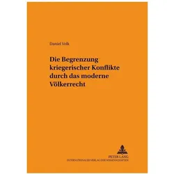 Die Begrenzung kriegerischer Konflikte durch das moderne Völkerrecht, Fachbücher von Daniel Volk