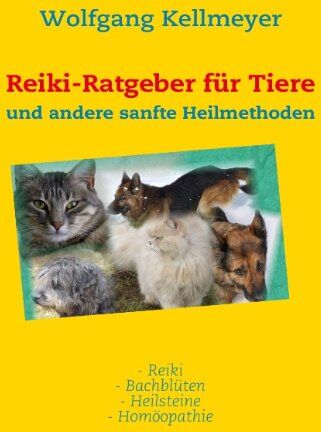 Wolfgang Kellmeyer - Reiki-Ratgeber für Tiere: und andere sanfte Heilmethoden - Preis vom 09.10.2026 07:28:09 h