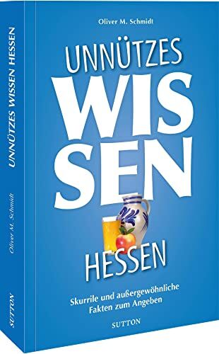 Schmidt, Oliver M. - Geschenkbuch: Unnützes Wissen Hessen.: Skurrile und außergewöhnliche Fakten zum Angeben (Sutton Freizeit) - Preis vom 09.10.2026 07:28:09 h