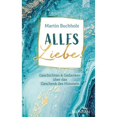 Alles Liebe!, Gebundene Ausgabe von Martin Buchholz, Brunnen Verlag GmbH