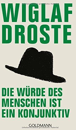 Wiglaf Droste - Die Würde des Menschen ist ein Konjunktiv: Neue Sprachglossen - Preis vom 13.10.2026 11:25:28 h