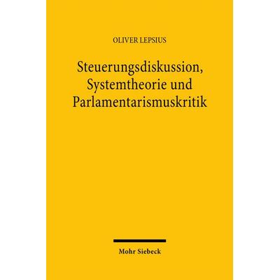 Steuerungsdiskussion, Systemtheorie und Parlamentarismuskritik, Taschenbuch von Oliver Lepsius, Mohr Siebeck, 978-3-16-147261-9