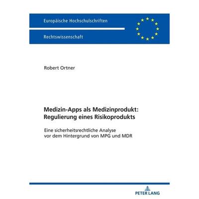Medizin-Apps als Medizinprodukt: Regulierung eines Risikoprodukts, Taschenbuch von Robert Johannes Ortner, Peter Lang GmbH, Internationaler Verlag der