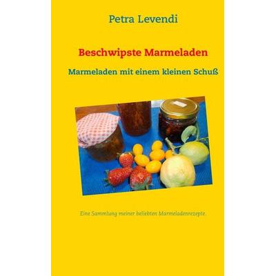 Beschwipste Marmeladen, Gebundene Ausgabe von Petra Levendi, BoD – Books on Demand, 978-3-7322-9764-1