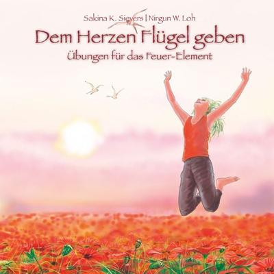 Dem Herzen Flügel geben, Geheftet von Sakina K. Sievers,Nirgun W. Loh, ShenDo Verlag, 978-3-943986-22-8