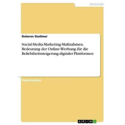 Social-Media-Marketing-Maßnahmen. Bedeutung der Online-Werbung für die Beliebtheitssteigerung digitaler Plattformen, Taschenbuch von Dolores Stuttner,