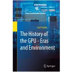 The History of the GPU - Eras and Environment, Fachbücher von Jon Peddie