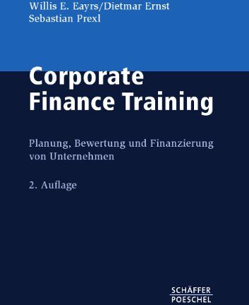 Eayrs, Willis E. - Corporate Finance Training: Planung, Bewertung und Finanzierung von Unternehmen - Preis vom 09.10.2026 07:28:09 h
