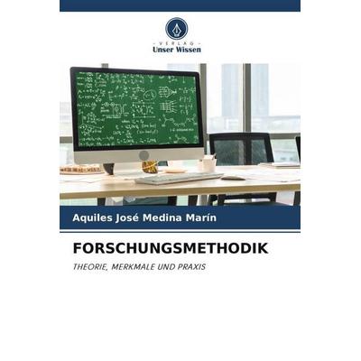 FORSCHUNGSMETHODIK, Taschenbuch von Aquiles José Medina Marin, Verlag Unser Wissen, 978-620-6-33597-9