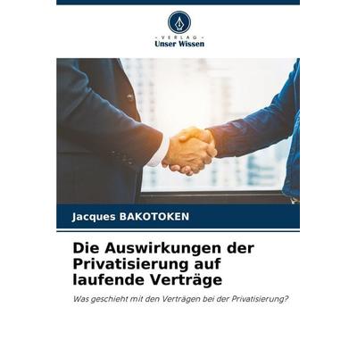 Die Auswirkungen der Privatisierung auf laufende Verträge, Taschenbuch von Jacques Bakotoken, Verlag Unser Wissen, 978-620-6-83318-5