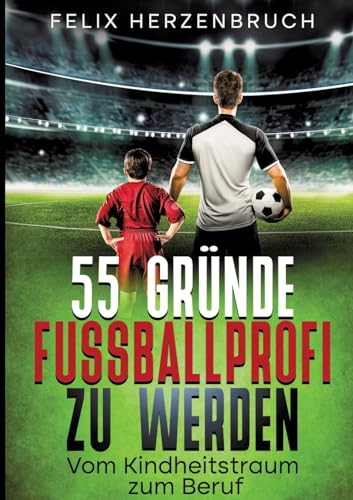 Felix Herzenbruch - 55 Gründe Fußballprofi zu werden: Vom Kindheitstraum zum Beruf - Preis vom 30.09.2026 22:30:23 h