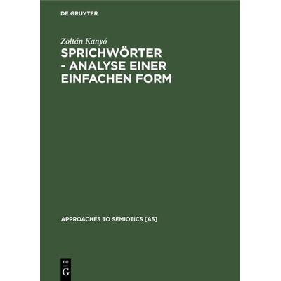 Sprichwörter - Analyse einer einfachen Form, Gebundene Ausgabe von Zoltán Kanyó, De Gruyter Oldenbourg, 978-90-279-3119-1