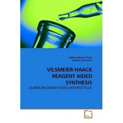 Singh, R: Vilsmeier-Haack Reagent Aided Synthesis, Taschenbuch von Radhey Mohan Singh, VDM, 978-3-639-18798-4