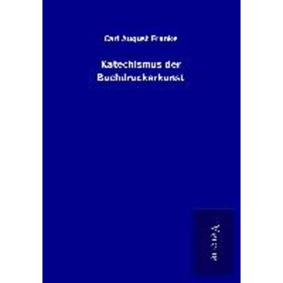 Katechismus der Buchdruckerkunst, Taschenbuch von Carl August Franke, BoD - Books on Demand