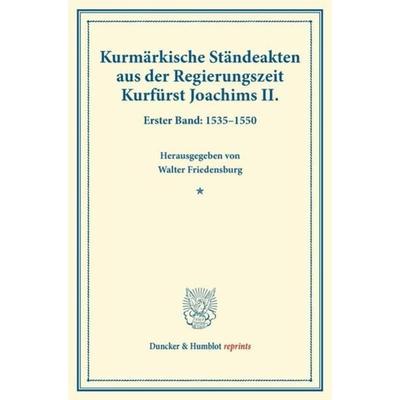 Kurmärkische Ständeakten aus der Regierungszeit Kurfürst Joachims II., Taschenbuch von , Duncker & Humblot, 978-3-428-17078-4