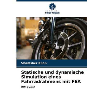 Statische und dynamische Simulation eines Fahrradrahmens mit FEA, Taschenbuch von Shamsher Khan, Verlag Unser Wissen, 978-620-7-07279-8