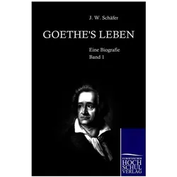 Goethes Leben, Biografien von J Schäfer, Johan Wilhelm Schaefer, J. W. Schaefer