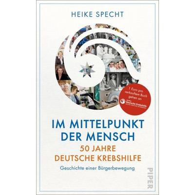 Im Mittelpunkt der Mensch – 50 Jahre Deutsche Krebshilfe, Gebundene Ausgabe von Heike Specht, Piper, 978-3-492-07187-1