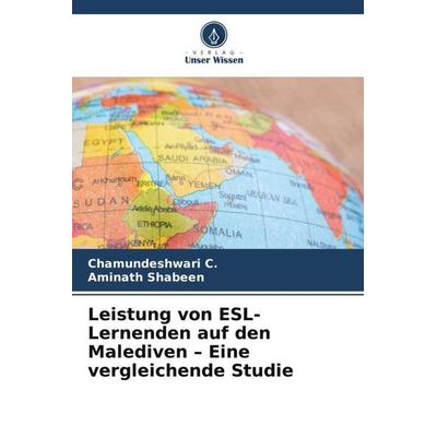 Leistung von ESL-Lernenden auf den Malediven - Eine vergleichende Studie, Taschenbuch von Chamundeshwari C.,Aminath Shabeen, Verlag Unser Wissen,