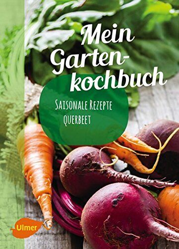Katrin Schmelzle - Mein Gartenkochbuch: Saisonale Rezepte querbeet - Preis vom 09.10.2026 07:28:09 h