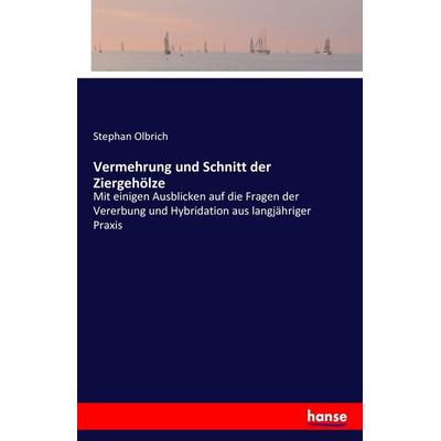 Vermehrung und Schnitt der Ziergehölze, Taschenbuch von Stephan Olbrich, Hansebooks, 978-3-7411-8769-8