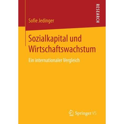Sozialkapital und Wirtschaftswachstum, Taschenbuch von Sofie Jedinger, Springer Fachmedien Wiesbaden GmbH, 978-3-658-14468-5