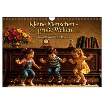 Kleine Menschen - große Welten Wenn Fantasie Wirklichkeit wird (Wandkalender 2027 DIN A4 quer), CALVENDO Monatskalender