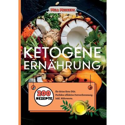 Ketogene Ernährung- 200 Rezepte für deine Keto Diät., Taschenbuch von Mila Meiners, Tredition, 978-3-384-39226-8