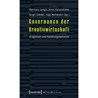 Governance der Kreativwirtschaft, Taschenbuch von Bastian Lange,Ares Kalandides,Birgit Stöber, Transcript