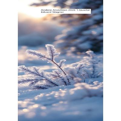 Andere Ansichten 2026 1.Quartal, Taschenbuch von Eduard Wagner, Epubli, 978-3-565-38709-0