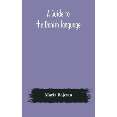 A Guide To The Danish Language. Designed For English Students, Gebundene Ausgabe von Maria Bojesen, Alpha Editions, 978-93-5417-901-3
