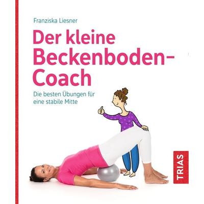Der kleine Beckenboden-Coach, Taschenbuch von Franziska Liesner, TRIAS, 978-3-432-11430-9