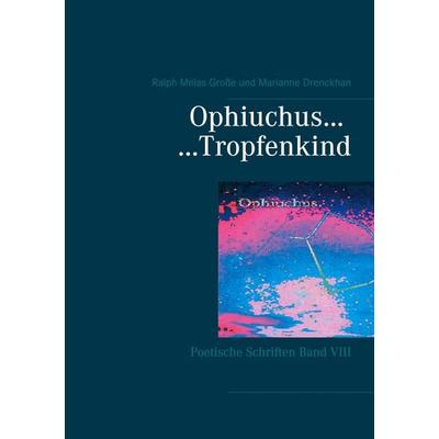 Ophiuchus Tropfenkind, Gebundene Ausgabe von Ralph Melas Grosse,Marianne Drenckhan, BoD – Books on Demand, 978-3-7526-2359-8