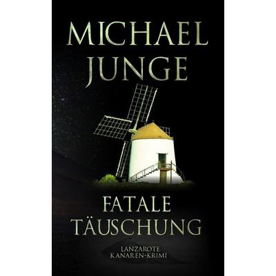 Fatale Täuschung, Taschenbuch von Michael Junge, Independently Published