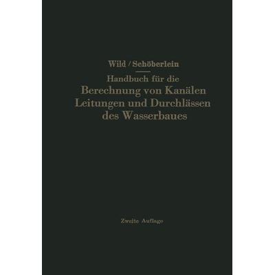 Handbuch für die Berechnung von Kanälen Leitungen und Durchlässen des Wasserbaues, Taschenbuch von Eduard Wild, Springer Berlin, 978-3-642-53275-7