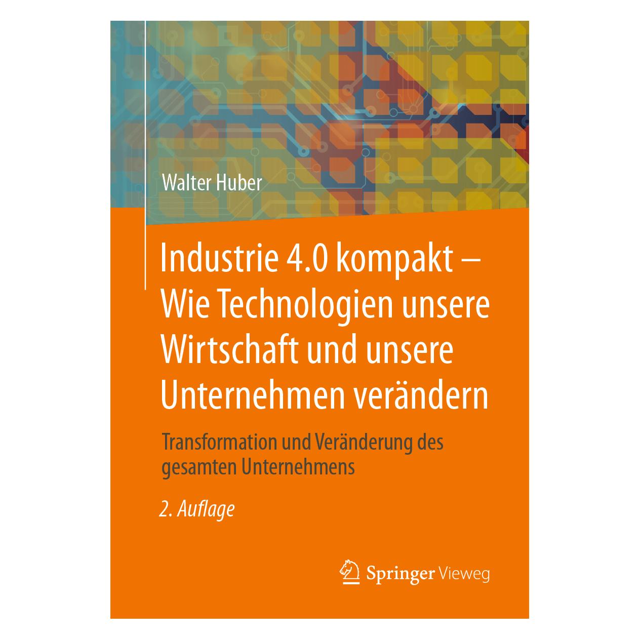 Springer Industrie 4.0 kompakt - Wie Technologien unsere Wirtschaft und unsere Unternehmen veränder (Deutsch, Softcover, Walter Huber) (53054777)