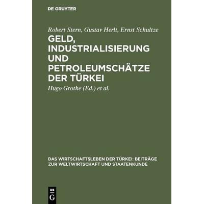 Geld, Industrialisierung und Petroleumschätze der Türkei, Gebundene Ausgabe von Robert Stern,Gustav Herlt,Ernst Schultze, De Gruyter,