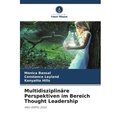 Multidisziplinäre Perspektiven im Bereich Thought Leadership, Taschenbuch von Monica Bansal,Constance Leyland,Kenyatta Hills, Verlag Unser Wissen,