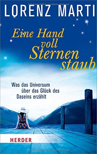 Lorenz Marti - Eine Handvoll Sternenstaub: Was das Universum über das Glück des Daseins erzählt (HERDER spektrum) - Preis vom 17.10.2026 19:25:27 h