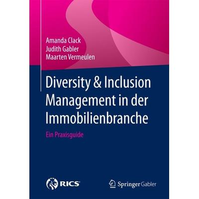 Diversity & Inclusion Management in der Immobilienbranche, Gebundene Ausgabe von Amanda Clack,Judith Gabler,Maarten Vermeulen, Springer Fachmedien