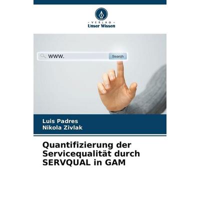 Quantifizierung der Servicequalität durch SERVQUAL in GAM, Taschenbuch von Luis Padres,Nikola Zivlak, Verlag Unser Wissen, 978-620-9-20246-9